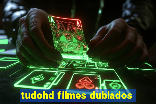 tudohd filmes dublados